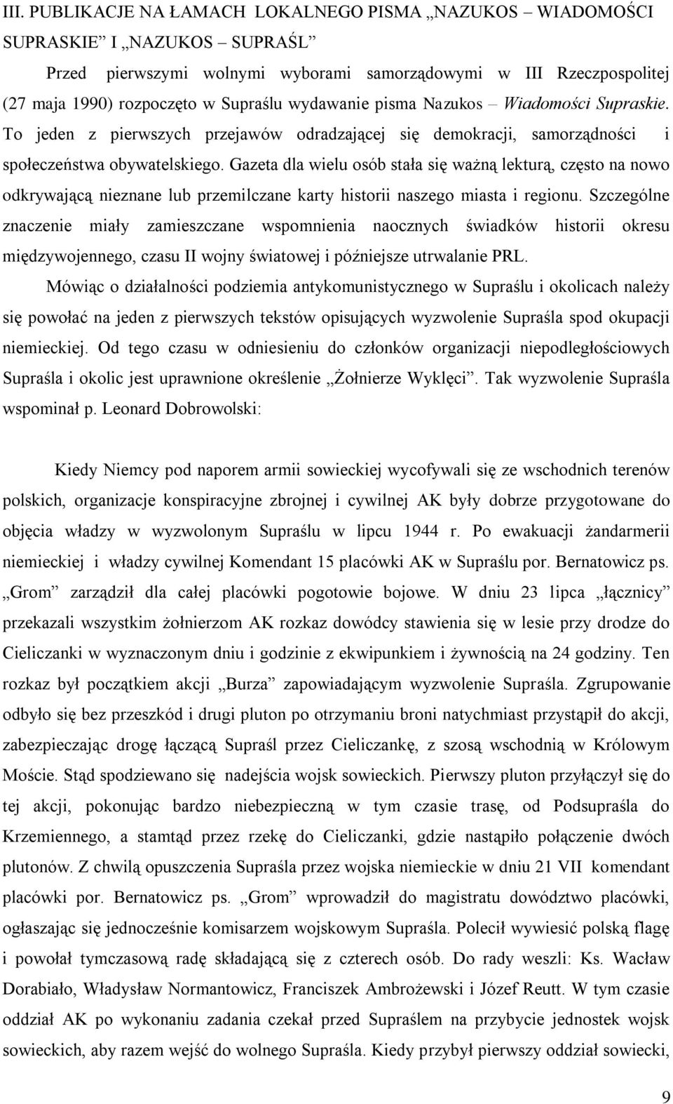 Gazeta dla wielu osób stała się ważną lekturą, często na nowo odkrywającą nieznane lub przemilczane karty historii naszego miasta i regionu.