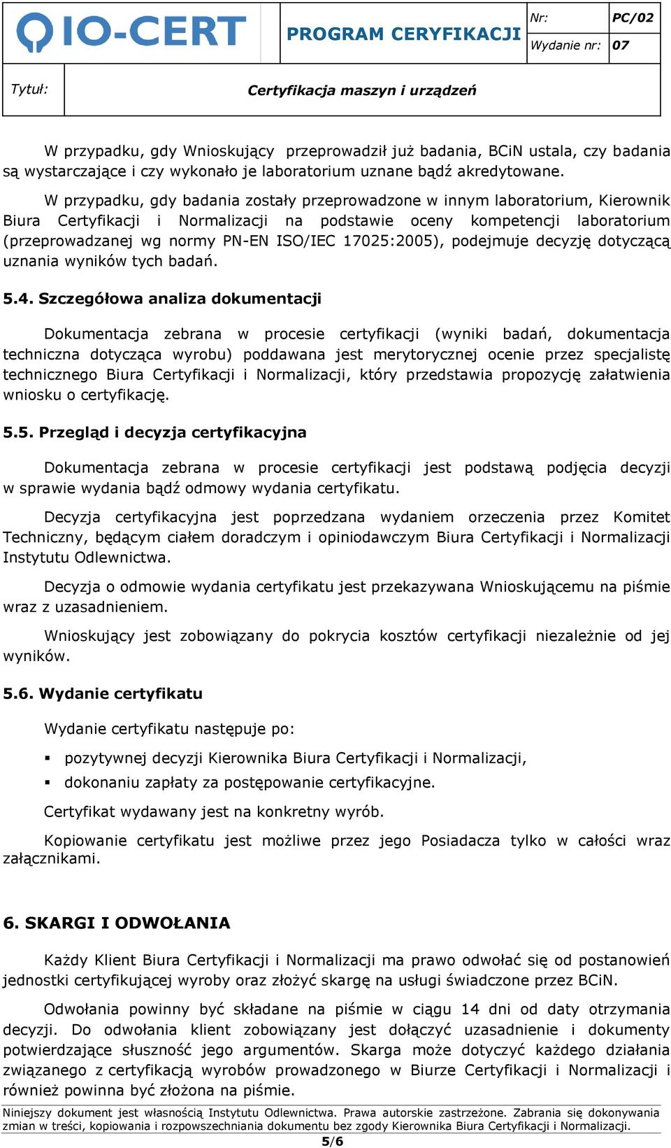 17025:2005), podejmuje decyzję dotyczącą uznania wyników tych badań. 5.4.