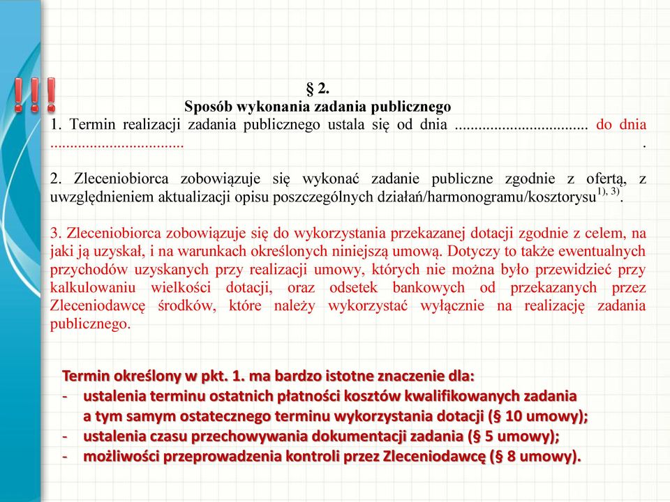 . 3. Zleceniobiorca zobowiązuje się do wykorzystania przekazanej dotacji zgodnie z celem, na jaki ją uzyskał, i na warunkach określonych niniejszą umową.