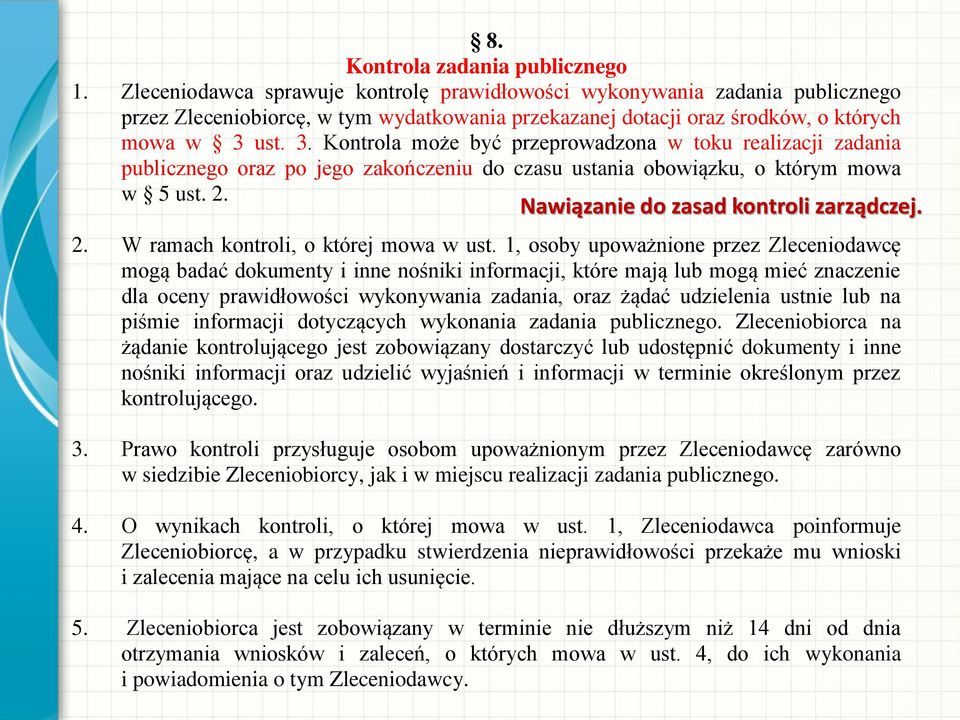 ust. 3. Kontrola może być przeprowadzona w toku realizacji zadania publicznego oraz po jego zakończeniu do czasu ustania obowiązku, o którym mowa w 5 ust. 2. Nawiązanie do zasad kontroli zarządczej.