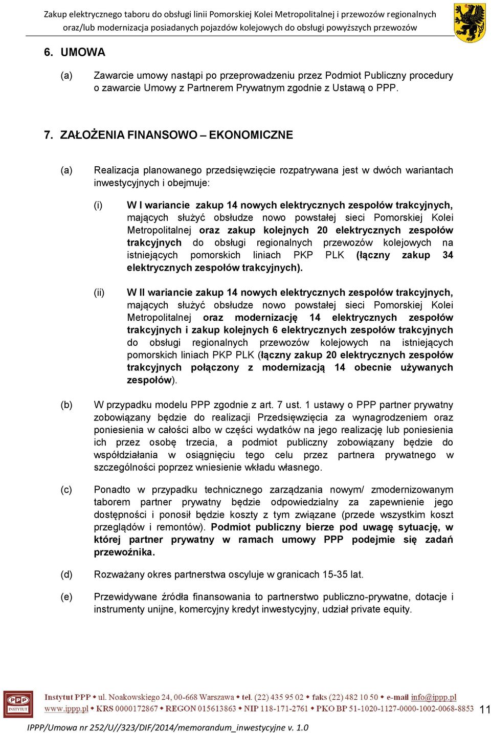 trakcyjnych, mających służyć obsłudze nowo powstałej sieci Pomorskiej Kolei Metropolitalnej oraz zakup kolejnych 20 elektrycznych zespołów trakcyjnych do obsługi regionalnych przewozów kolejowych na