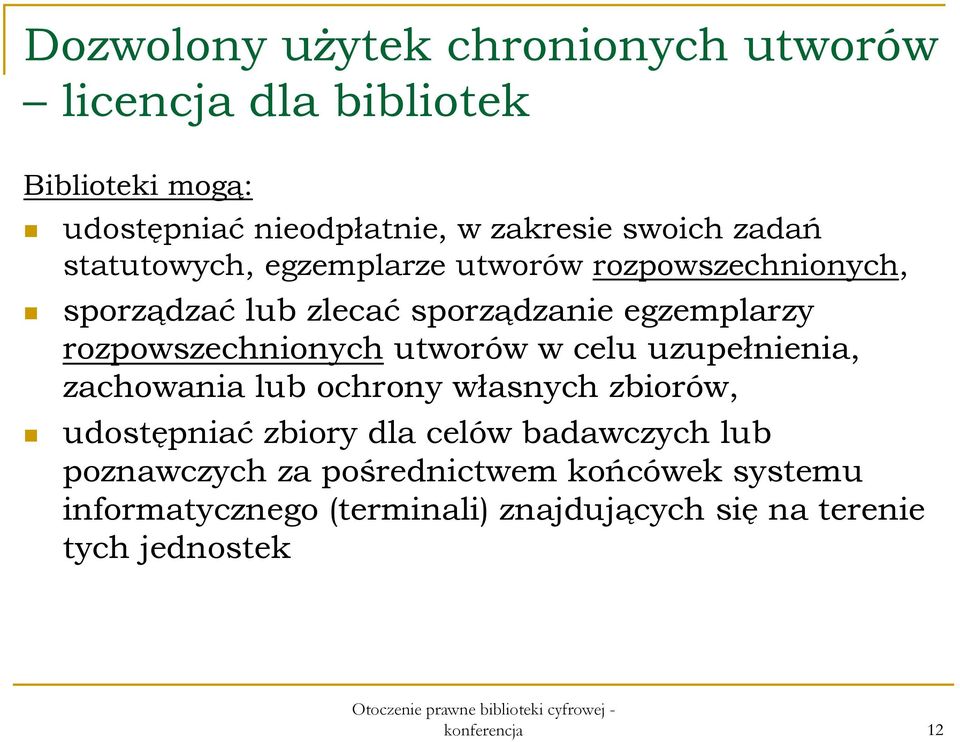 rozpowszechnionych utworów w celu uzupełnienia, zachowania lub ochrony własnych zbiorów, udostępniać zbiory dla celów