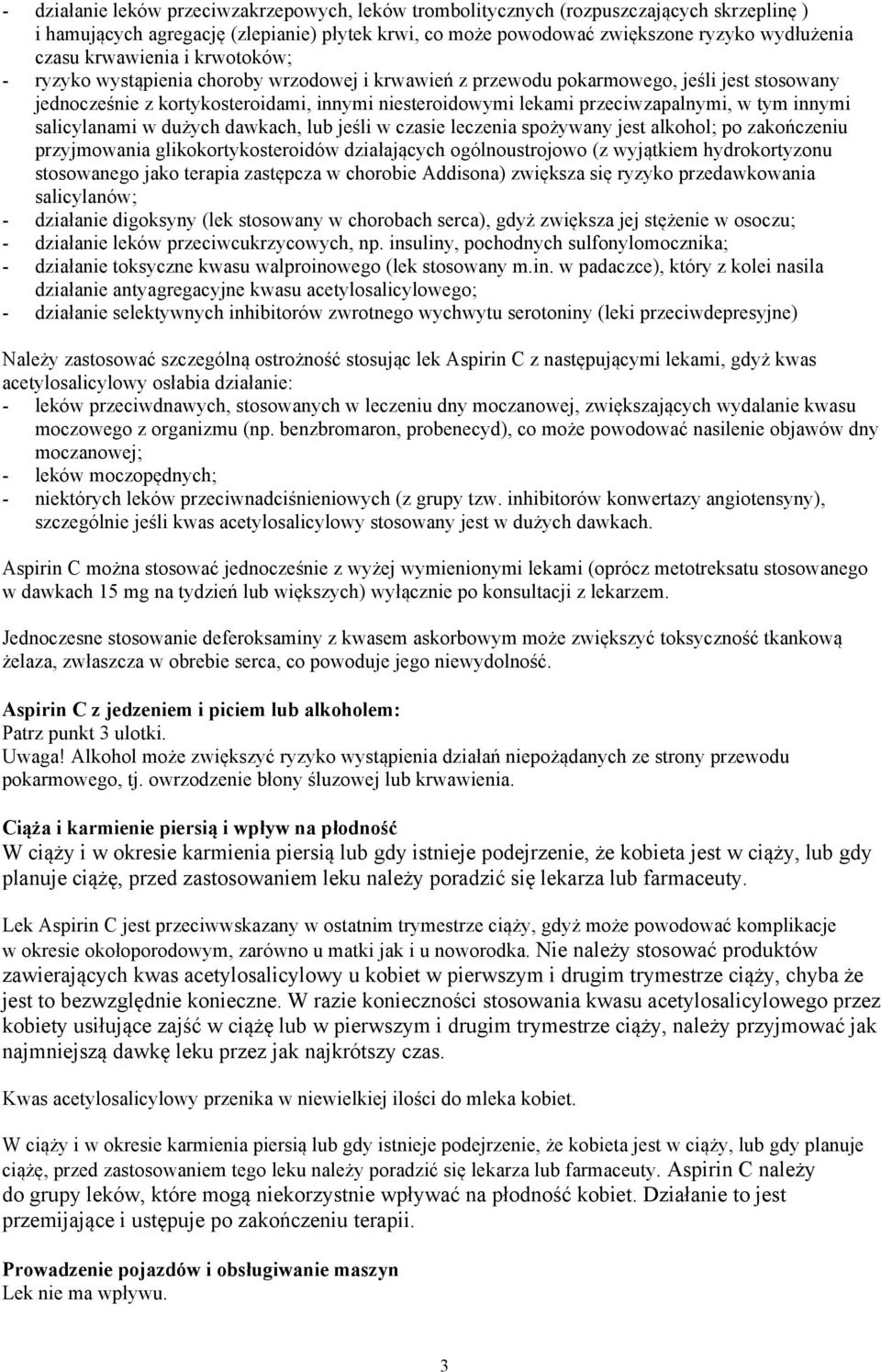 przeciwzapalnymi, w tym innymi salicylanami w dużych dawkach, lub jeśli w czasie leczenia spożywany jest alkohol; po zakończeniu przyjmowania glikokortykosteroidów działających ogólnoustrojowo (z