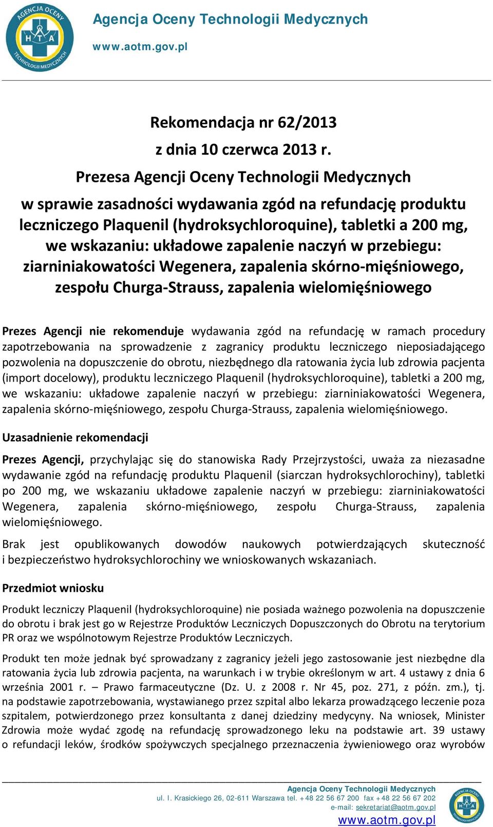 zapalenie naczyń w przebiegu: ziarniniakowatości Wegenera, zapalenia skórno-mięśniowego, zespołu Churga-Strauss, zapalenia wielomięśniowego Prezes Agencji nie rekomenduje wydawania zgód na refundację