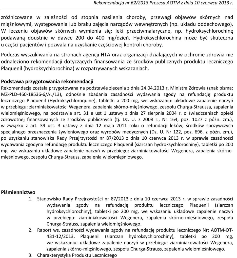 Hydroksychlorochina może być skuteczna u części pacjentów i pozwala na uzyskanie częściowej kontroli choroby.