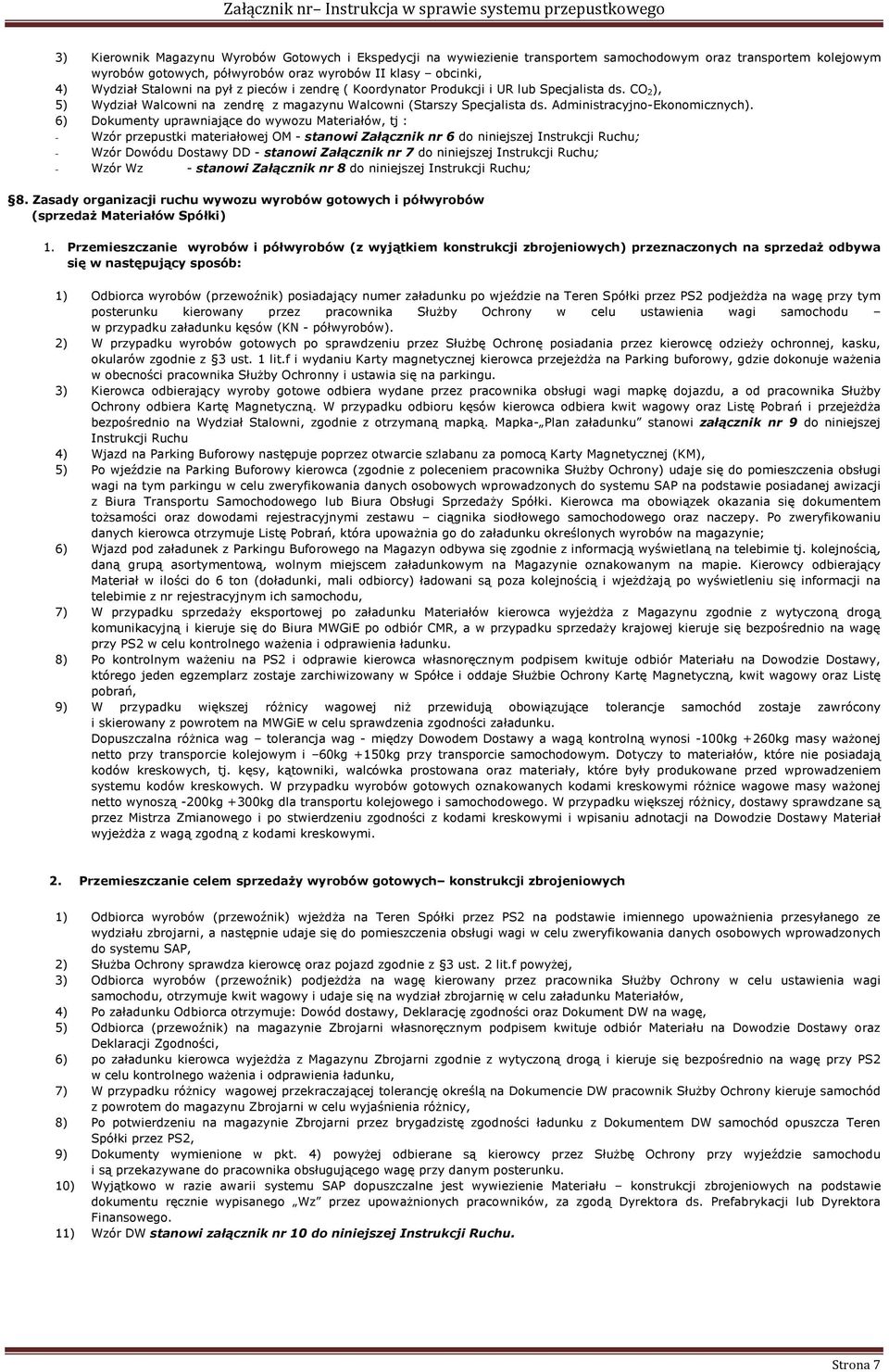 6) Dokumenty uprawniające do wywozu Materiałów, tj : - Wzór przepustki materiałowej OM - stanowi Załącznik nr 6 do niniejszej Instrukcji Ruchu; - Wzór Dowódu Dostawy DD - stanowi Załącznik nr 7 do