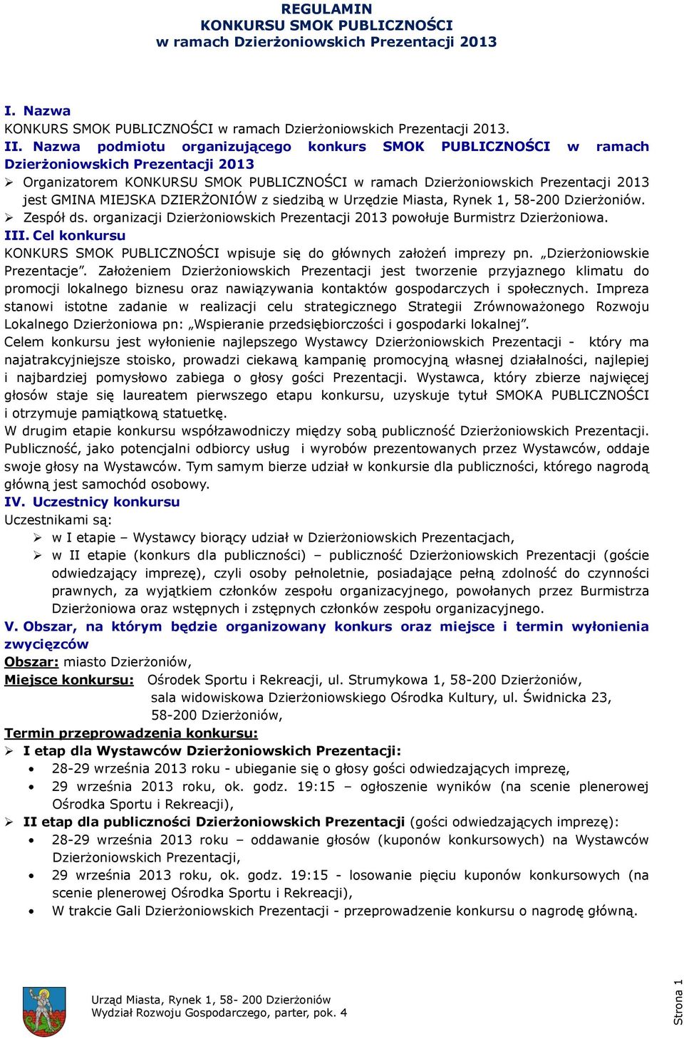 Dzierżoniów. Zespół ds. organizacji Dzierżoniowskich Prezentacji 2013 powołuje Burmistrz Dzierżoniowa. III. Cel konkursu KONKURS SMOK PUBLICZNOŚCI wpisuje się do głównych założeń imprezy pn.