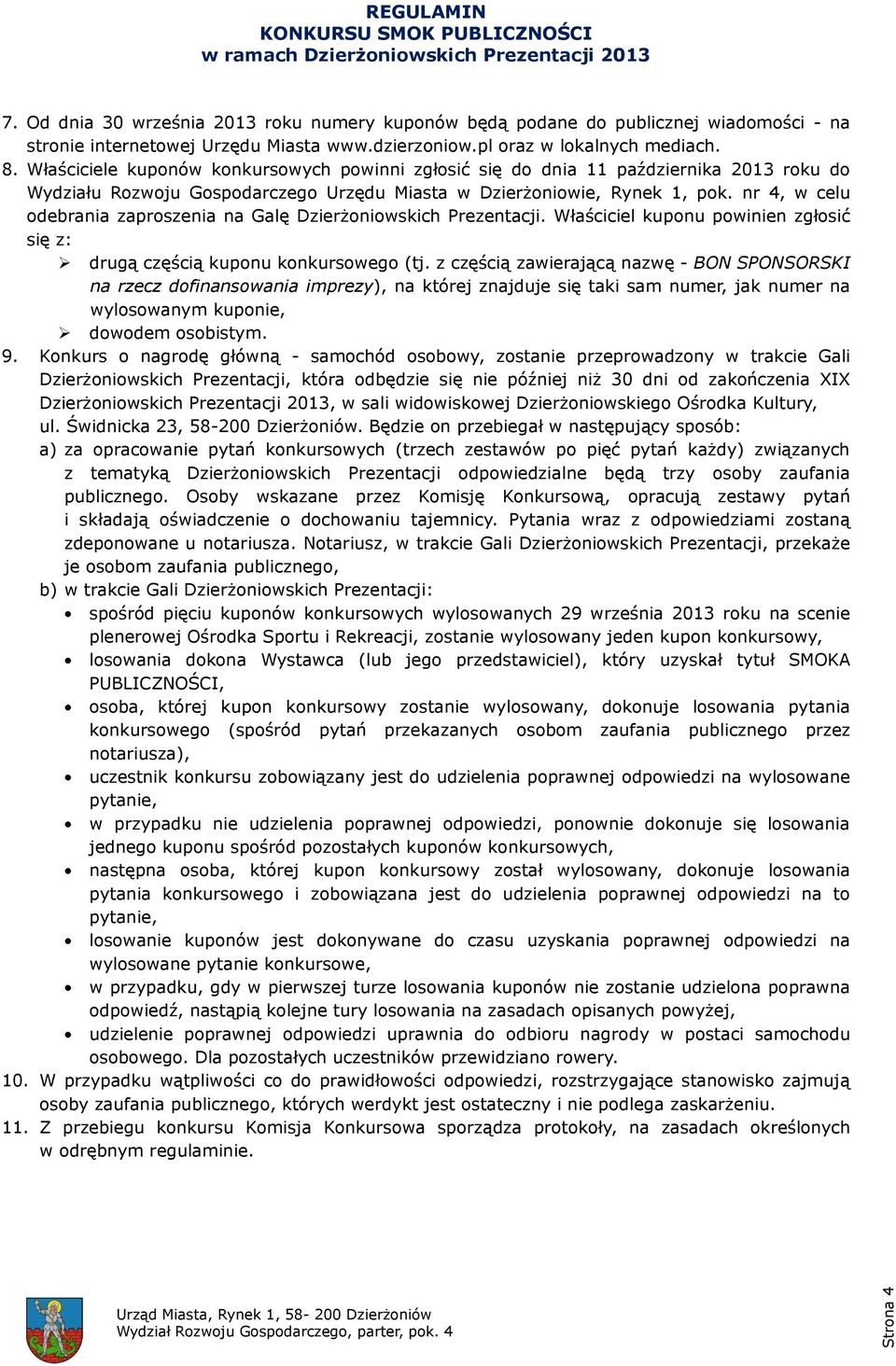 nr 4, w celu odebrania zaproszenia na Galę Dzierżoniowskich Prezentacji. Właściciel kuponu powinien zgłosić się z: drugą częścią kuponu konkursowego (tj.