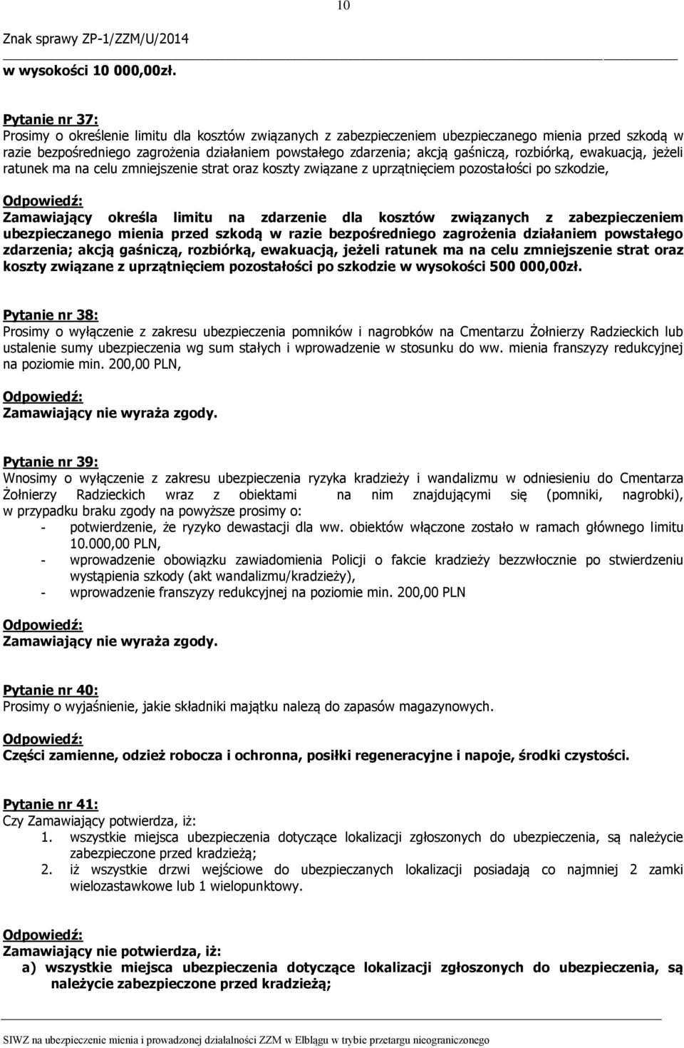 gaśniczą, rozbiórką, ewakuacją, jeżeli ratunek ma na celu zmniejszenie strat oraz koszty związane z uprzątnięciem pozostałości po szkodzie, Zamawiający określa limitu na zdarzenie dla kosztów