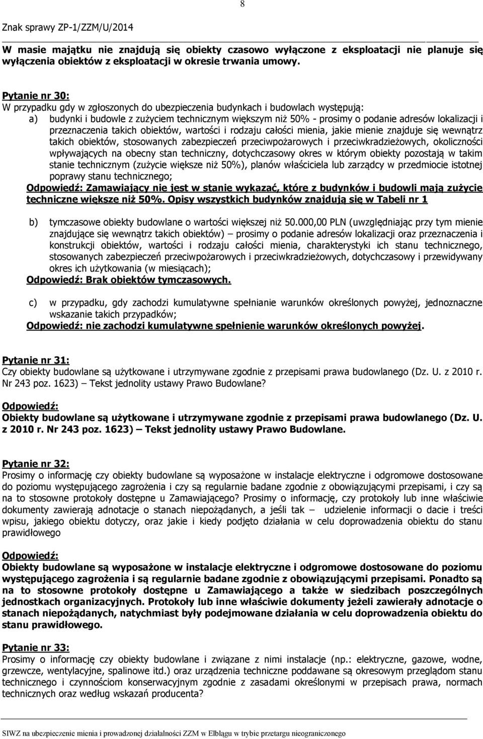 przeznaczenia takich obiektów, wartości i rodzaju całości mienia, jakie mienie znajduje się wewnątrz takich obiektów, stosowanych zabezpieczeń przeciwpożarowych i przeciwkradzieżowych, okoliczności