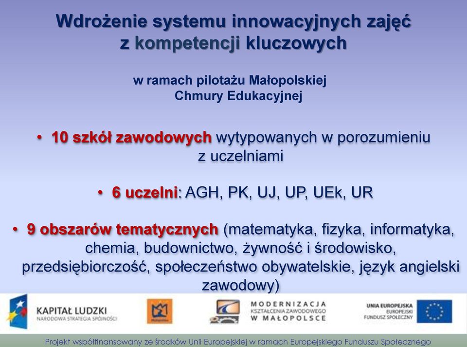 PK, UJ, UP, UEk, UR 9 obszarów tematycznych (matematyka, fizyka, informatyka, chemia,