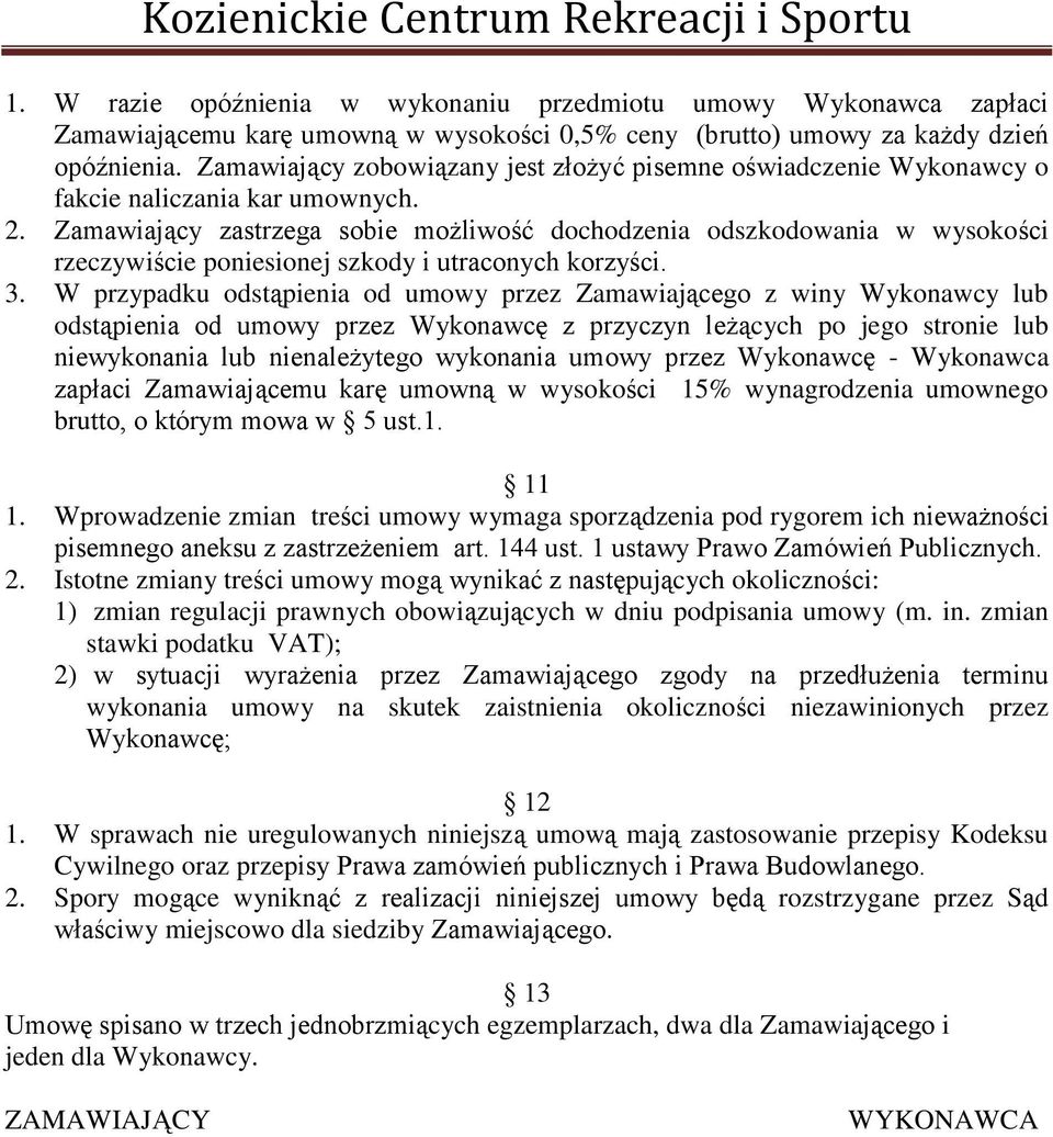 Zamawiający zastrzega sobie możliwość dochodzenia odszkodowania w wysokości rzeczywiście poniesionej szkody i utraconych korzyści. 3.