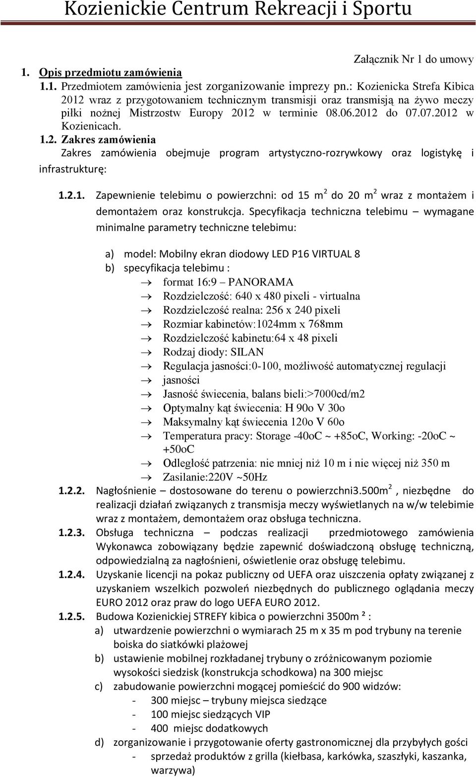 2.1. Zapewnienie telebimu o powierzchni: od 15 m 2 do 20 m 2 wraz z montażem i demontażem oraz konstrukcja.