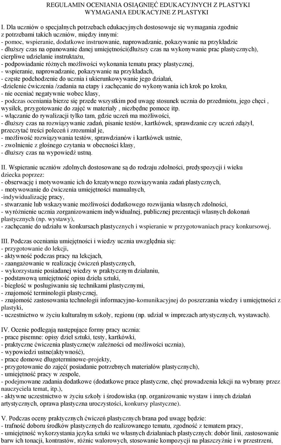 na przykładzie - dłuższy czas na opanowanie danej umiejętności(dłuższy czas na wykonywanie prac plastycznych), cierpliwe udzielanie instruktażu, - podpowiadanie różnych możliwości wykonania tematu