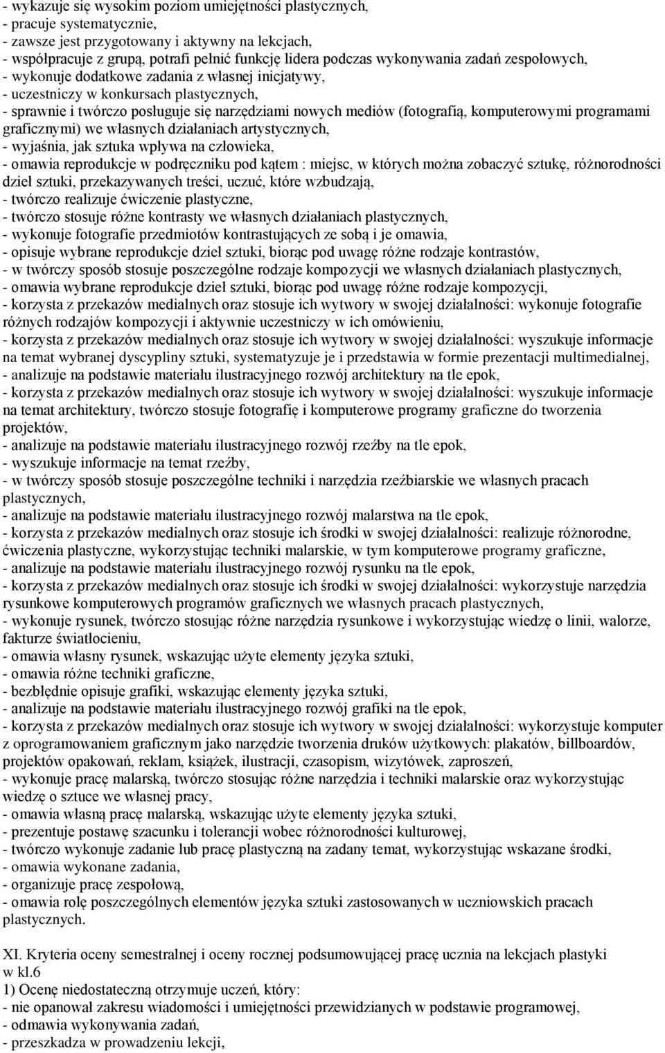 komputerowymi programami graficznymi) we własnych działaniach artystycznych, - wyjaśnia, jak sztuka wpływa na człowieka, - omawia reprodukcje w podręczniku pod kątem : miejsc, w których można