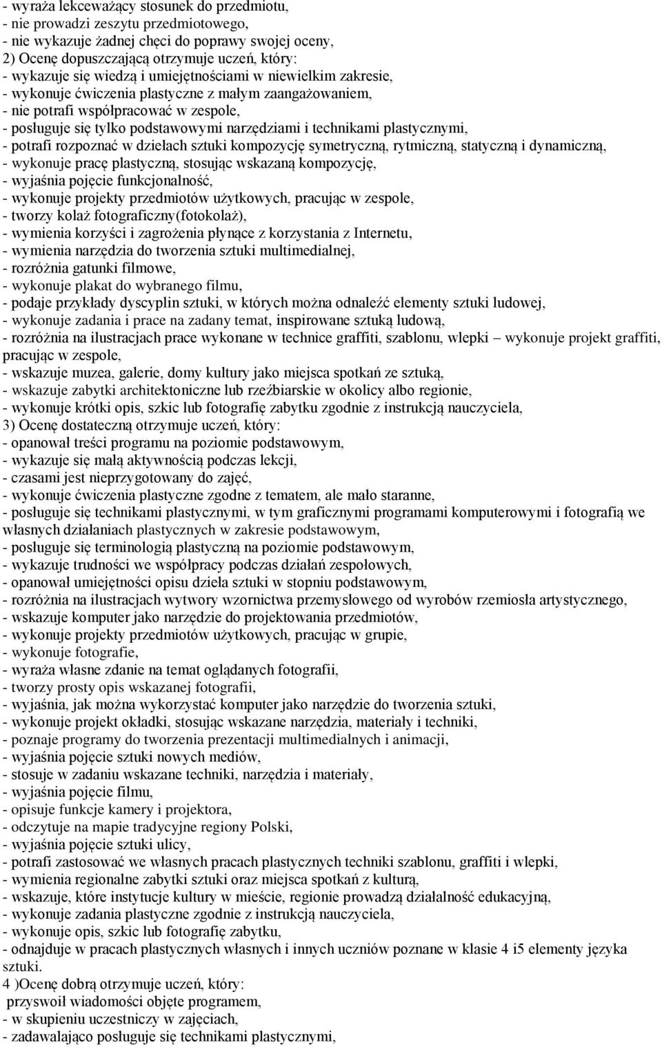 technikami plastycznymi, - potrafi rozpoznać w dziełach sztuki kompozycję symetryczną, rytmiczną, statyczną i dynamiczną, - wykonuje pracę plastyczną, stosując wskazaną kompozycję, - wyjaśnia pojęcie