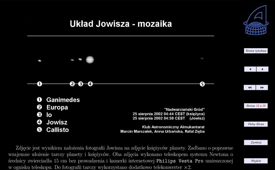 Oba zdjęcia wykonano teleskopem systemu Newtona o średnicy zwierciadła 15 cm bez prowadzenia i