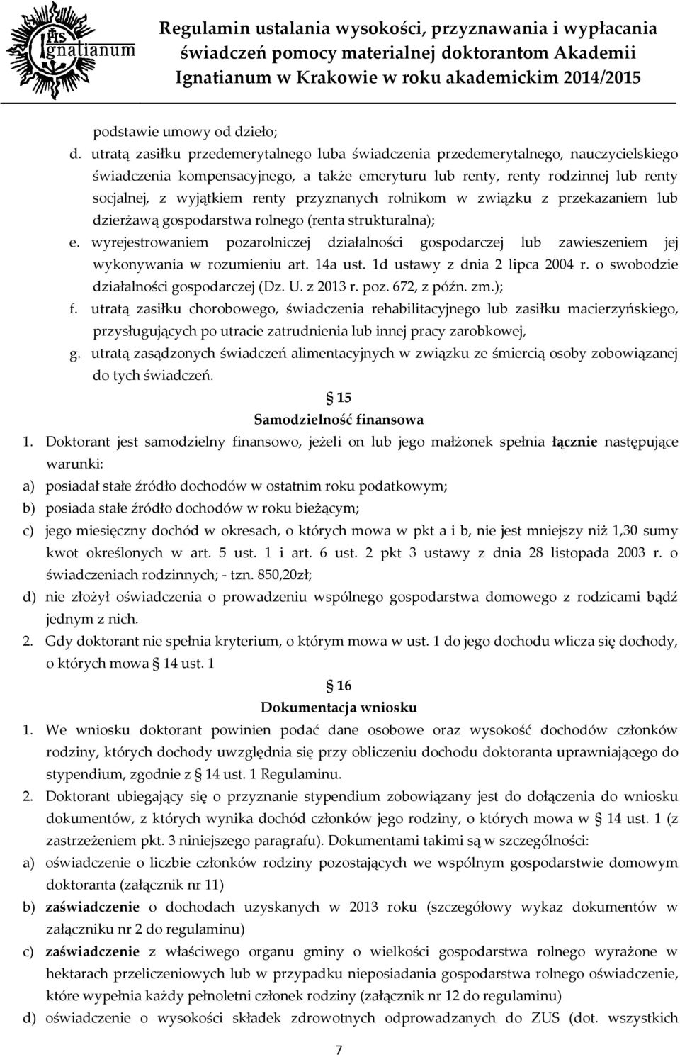 przyznanych rolnikom w związku z przekazaniem lub dzierżawą gospodarstwa rolnego (renta strukturalna); e.