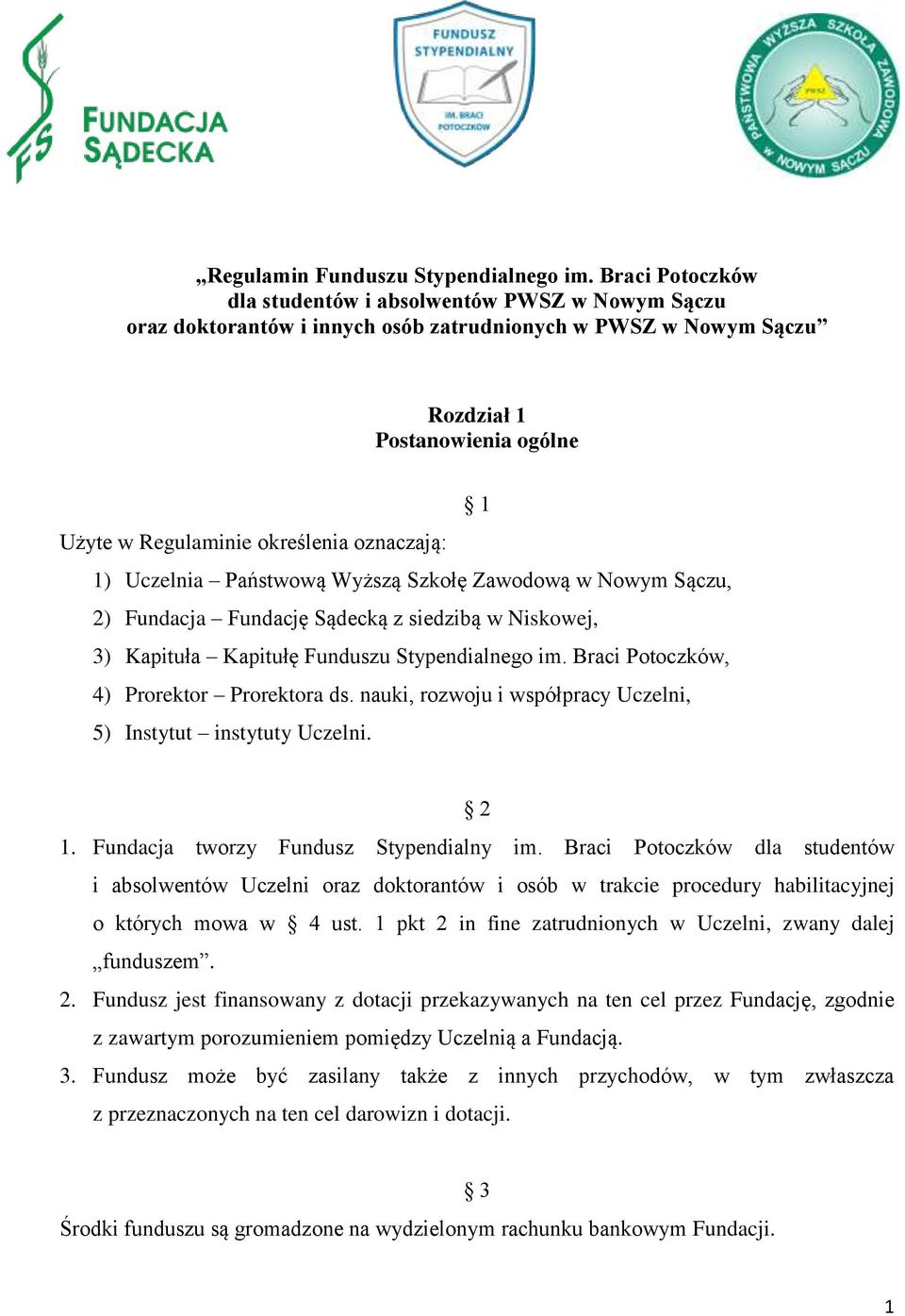 oznaczają: 1) Uczelnia Państwową Wyższą Szkołę Zawodową w Nowym Sączu, 2) Fundacja Fundację Sądecką z siedzibą w Niskowej, 3) Kapituła Kapitułę Funduszu Stypendialnego im.