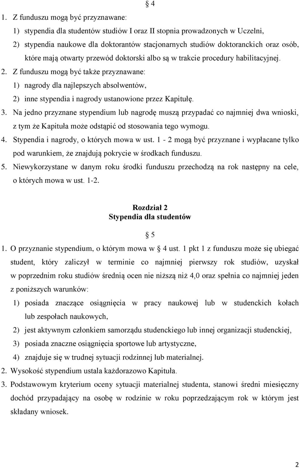 Z funduszu mogą być także przyznawane: 1) nagrody dla najlepszych absolwentów, 2) inne stypendia i nagrody ustanowione przez Kapitułę. 3.