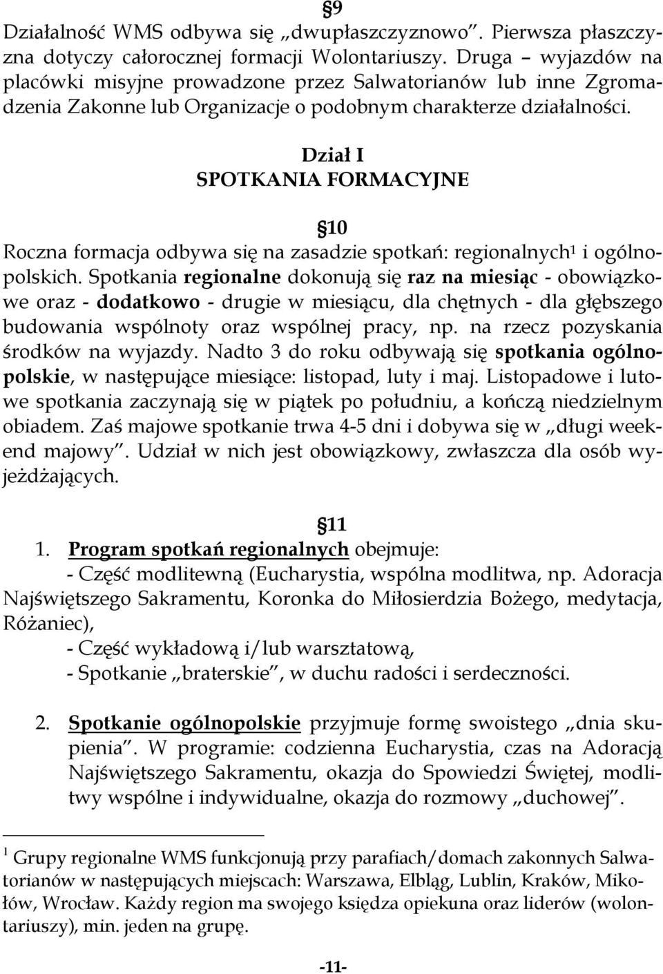 Dział I SPOTKANIA FORMACYJNE 10 Roczna formacja odbywa się na zasadzie spotkań: regionalnych 1 i ogólnopolskich.