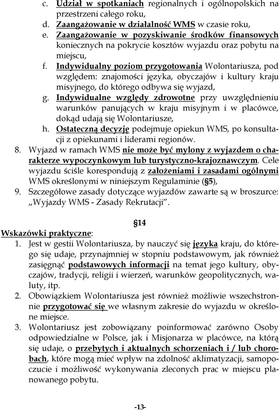 Indywidualny poziom przygotowania Wolontariusza, pod względem: znajomości języka, obyczajów i kultury kraju misyjnego, do którego odbywa się wyjazd, g.