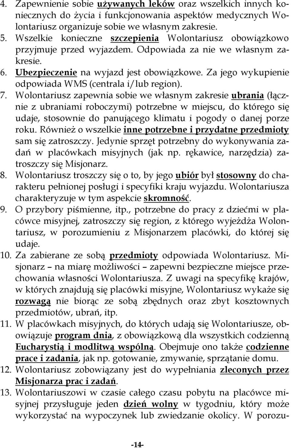 Za jego wykupienie odpowiada WMS (centrala i/lub region). 7.