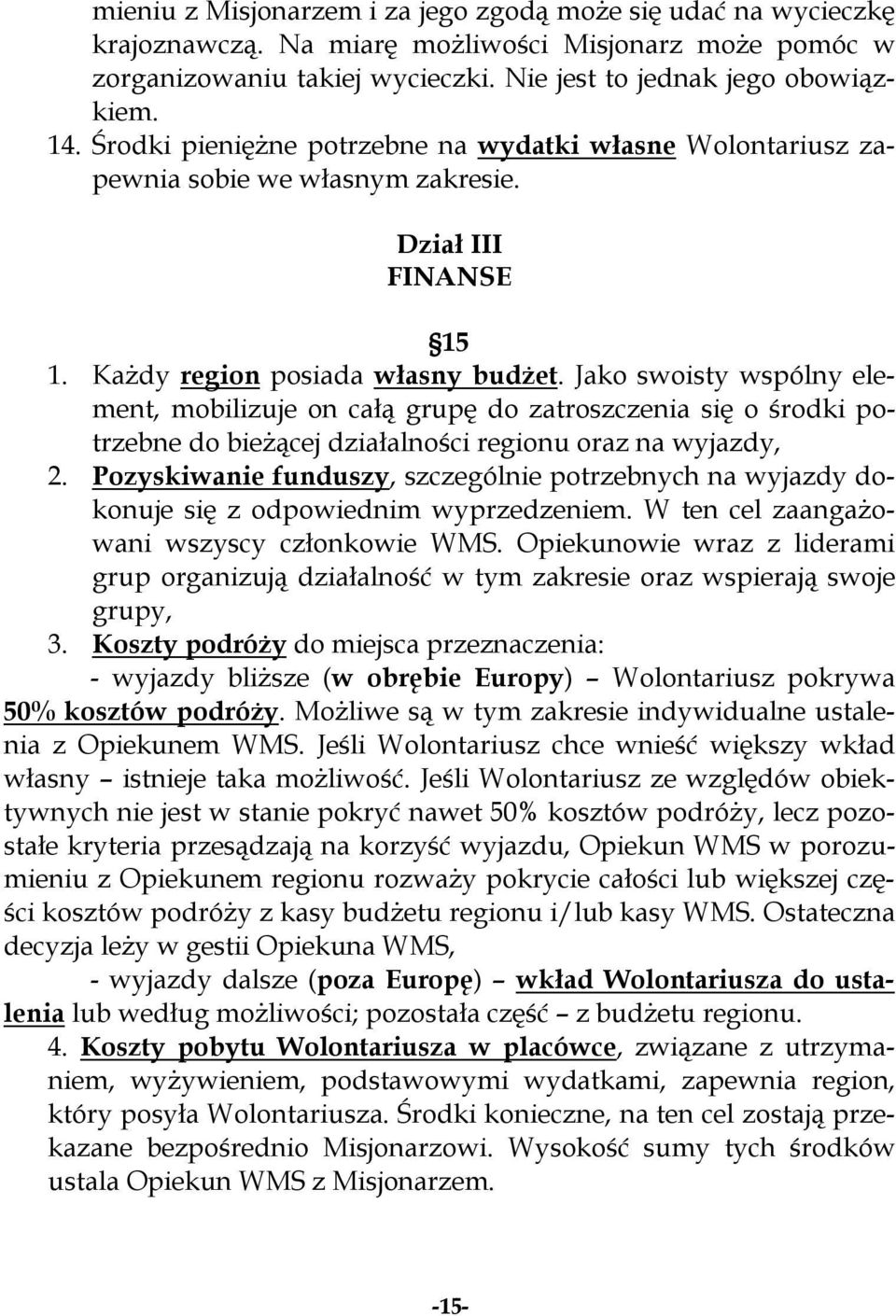 Jako swoisty wspólny element, mobilizuje on całą grupę do zatroszczenia się o środki potrzebne do bieżącej działalności regionu oraz na wyjazdy, 2.