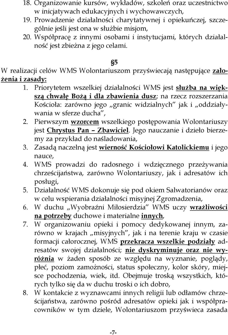 5 W realizacji celów WMS Wolontariuszom przyświecają następujące założenia i zasady: 1.