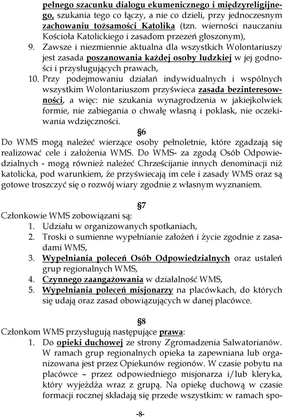 Zawsze i niezmiennie aktualna dla wszystkich Wolontariuszy jest zasada poszanowania każdej osoby ludzkiej w jej godności i przysługujących prawach, 10.