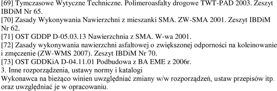 [72] Zasady wykonywania nawierzchni asfaltowej o zwiększonej odporności na koleinowanie i zmęczenie (ZW-WMS 2007). Zeszyt IBDiM Nr 70.