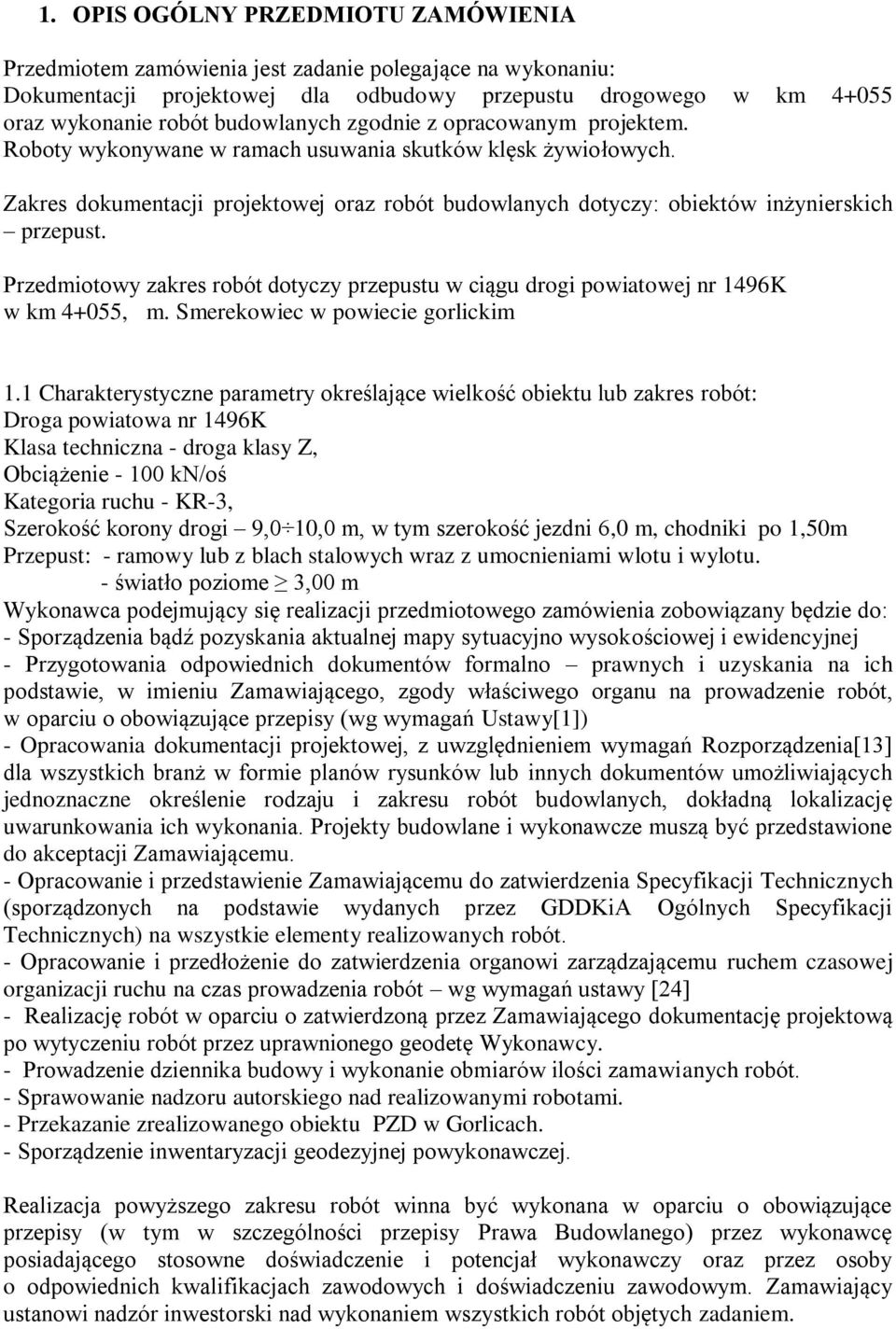 Przedmiotowy zakres robót dotyczy przepustu w ciągu drogi powiatowej nr 1496K w km 4+055, m. Smerekowiec w powiecie gorlickim 1.