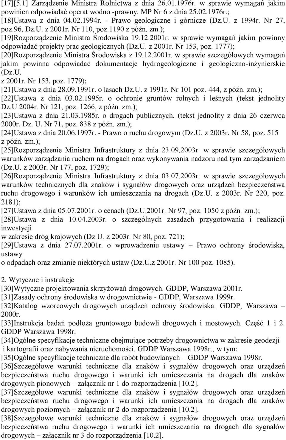 U. z 2001r. Nr 153, poz. 1777); [20]Rozporządzenie Ministra Środowiska z 19.12.2001r. w sprawie szczegółowych wymagań jakim powinna odpowiadać dokumentacje hydrogeologiczne i geologiczno-inżynierskie (Dz.