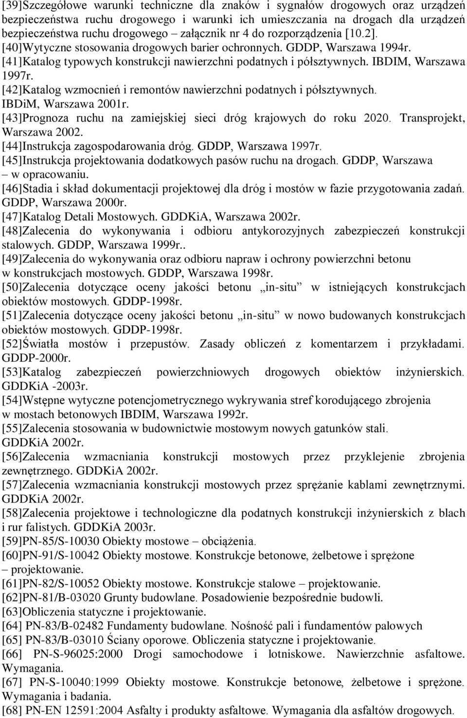 IBDIM, Warszawa 1997r. [42]Katalog wzmocnień i remontów nawierzchni podatnych i półsztywnych. IBDiM, Warszawa 2001r. [43]Prognoza ruchu na zamiejskiej sieci dróg krajowych do roku 2020.