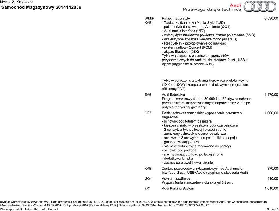 pur (7HB) - Ready4Nav - przygotowanie do nawigacji - system radiowy Concert (RCM) - złącze Bluetooth (9ZX) Tylko w połączeniu z zestawem przewodów przyłączeniowych do Audi music interface, 2 szt.