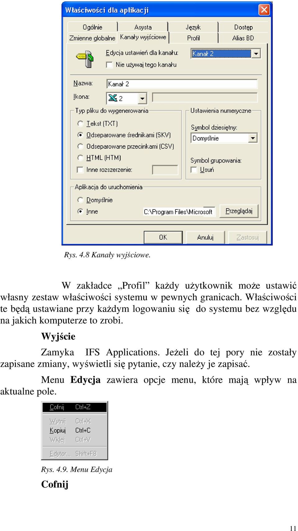 Właściwości te będą ustawiane przy każdym logowaniu się do systemu bez względu na jakich komputerze to zrobi.