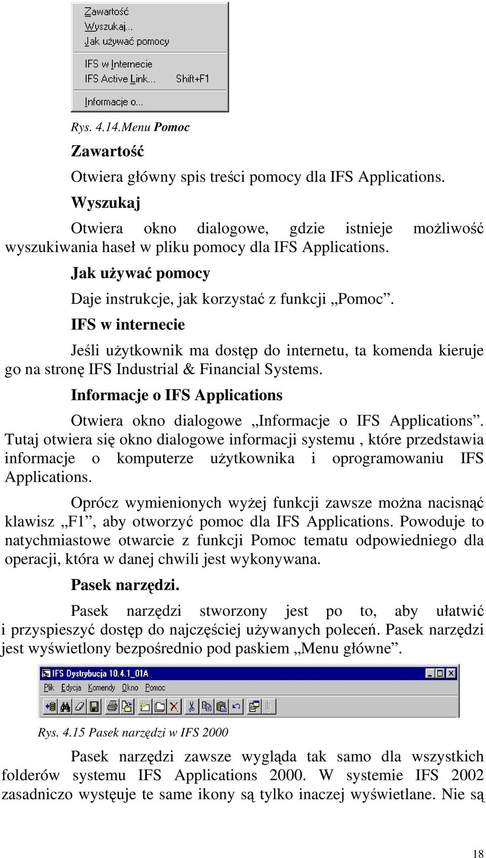 Informacje o IFS Applications Otwiera okno dialogowe Informacje o IFS Applications.