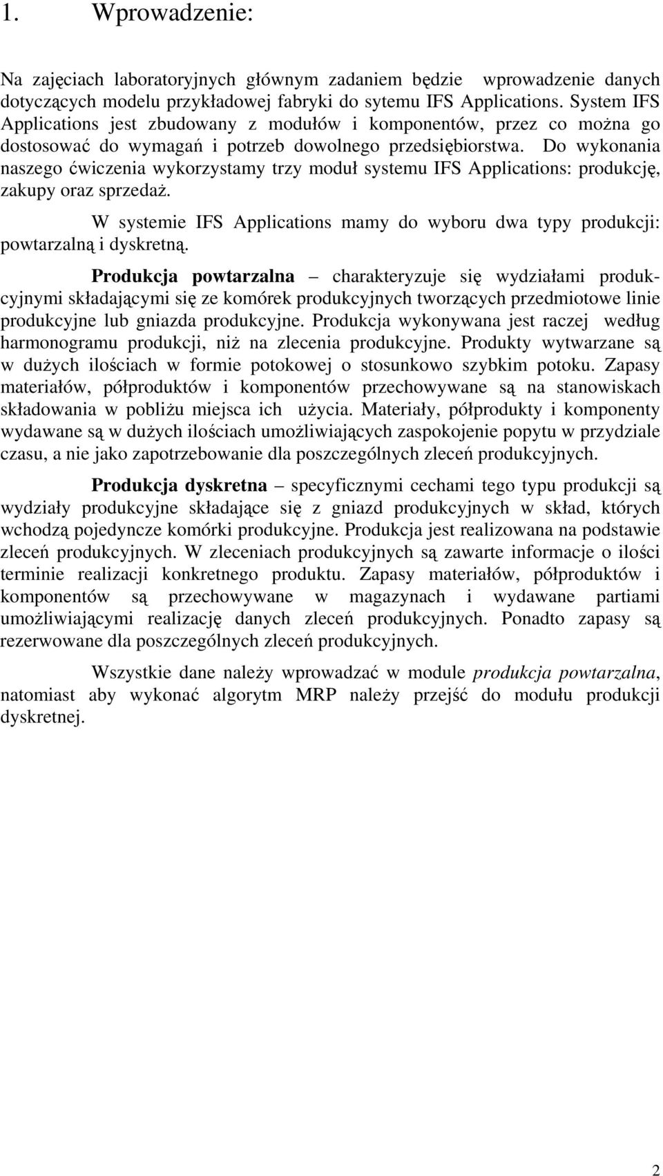 Do wykonania naszego ćwiczenia wykorzystamy trzy moduł systemu IFS Applications: produkcję, zakupy oraz sprzedaż.