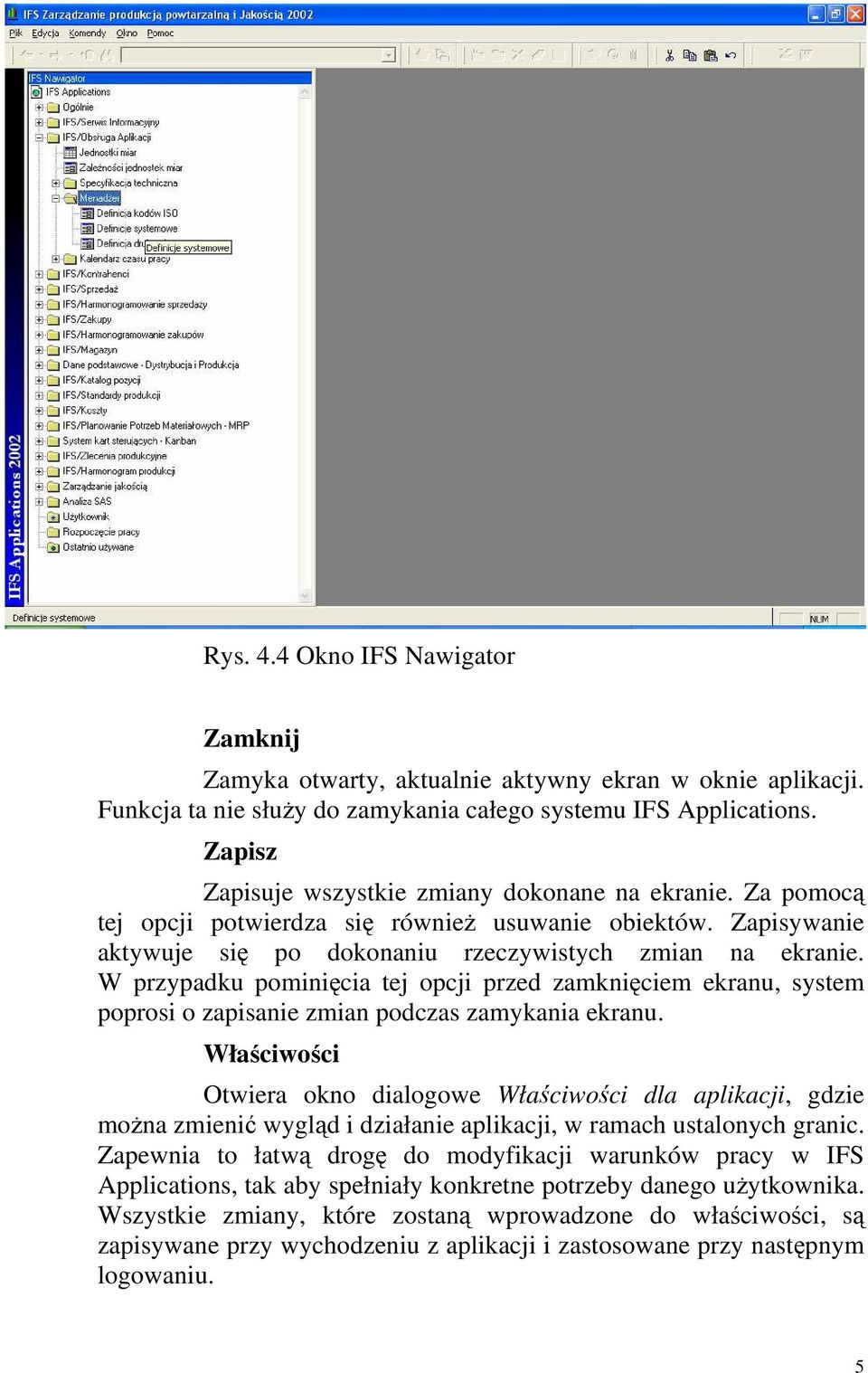 W przypadku pominięcia tej opcji przed zamknięciem ekranu, system poprosi o zapisanie zmian podczas zamykania ekranu.