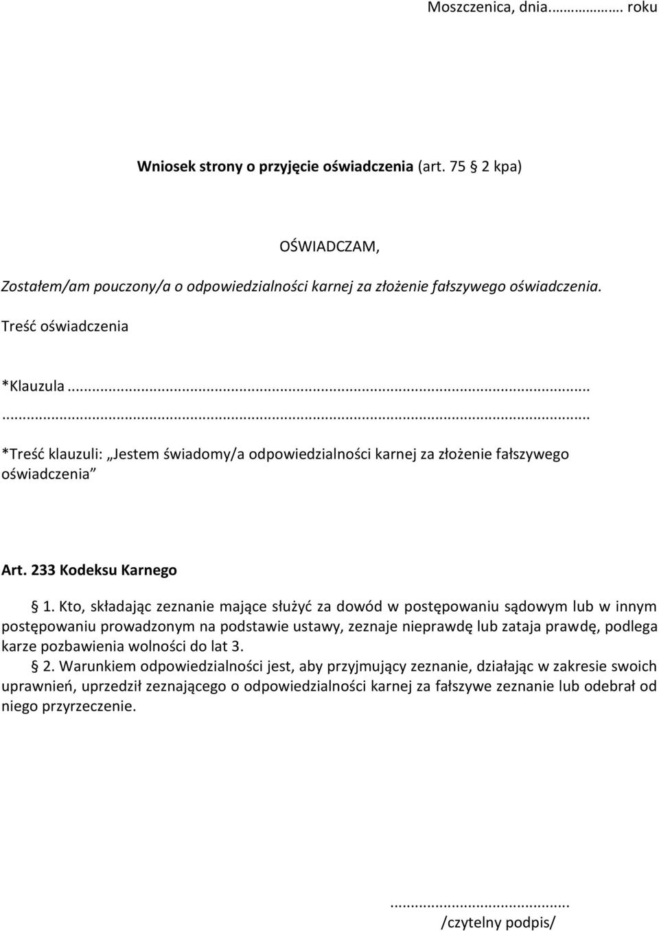 Kto, składając zeznanie mające służyd za dowód w postępowaniu sądowym lub w innym postępowaniu prowadzonym na podstawie ustawy, zeznaje nieprawdę lub zataja prawdę, podlega karze pozbawienia