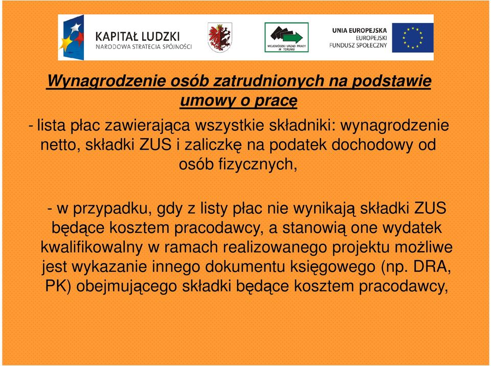 płac nie wynikają składki ZUS będące kosztem pracodawcy, a stanowią one wydatek kwalifikowalny w ramach