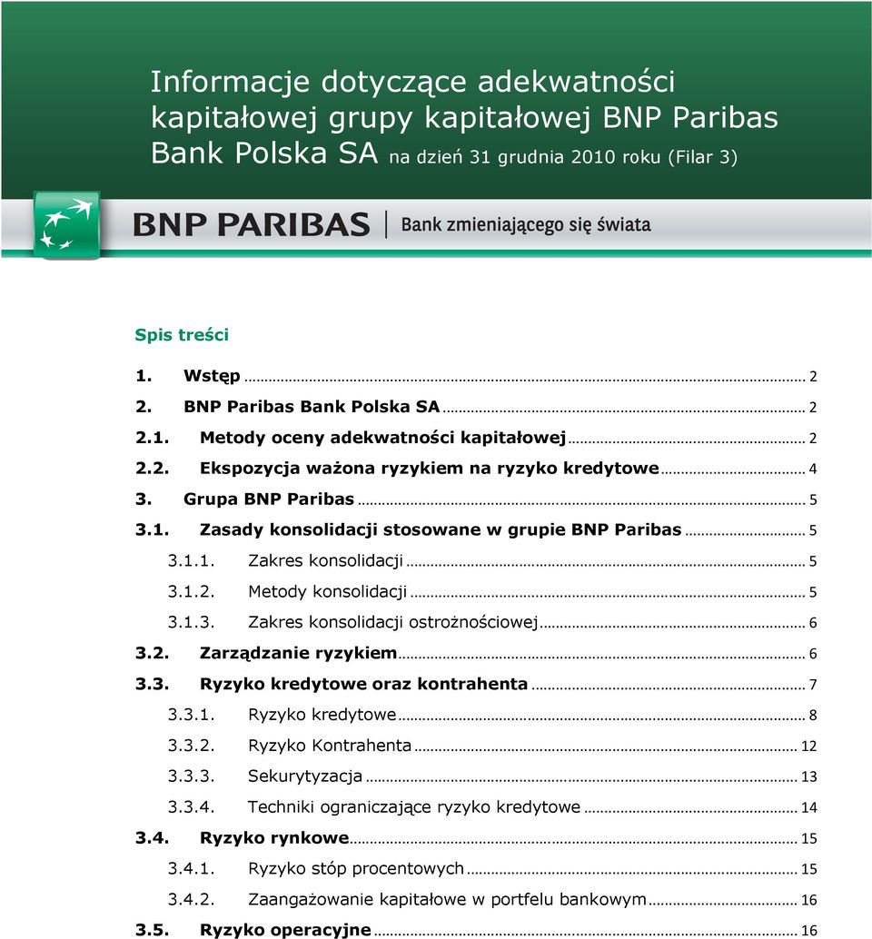 .. 5 3.1.3. Zakres konsolidacji ostroŝnościowej... 6 3.2. Zarządzanie ryzykiem... 6 3.3. Ryzyko kredytowe oraz kontrahenta... 7 3.3.1. Ryzyko kredytowe... 8 3.3.2. Ryzyko yko Kontrahenta... 12 3.3.3. Sekurytyzacja.