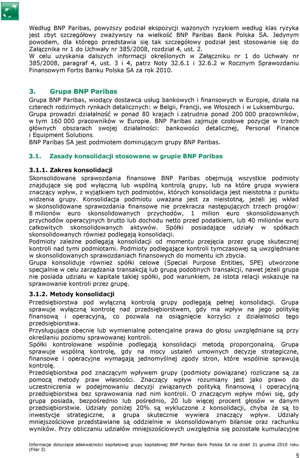 W celu uzyskania dalszych informacji określonych w Załączniku nr 1 do Uchwały nr 385/2008, paragraf 4, ust. 3 i 4, patrz Noty 32.6.