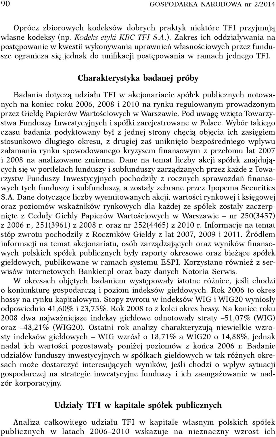 Charakterystyka badanej próby Badania dotyczą udziału TFI w akcjonariacie spółek publicznych notowanych na koniec roku 2006, 2008 i 2010 na rynku regulowanym prowadzonym przez Giełdę Papierów