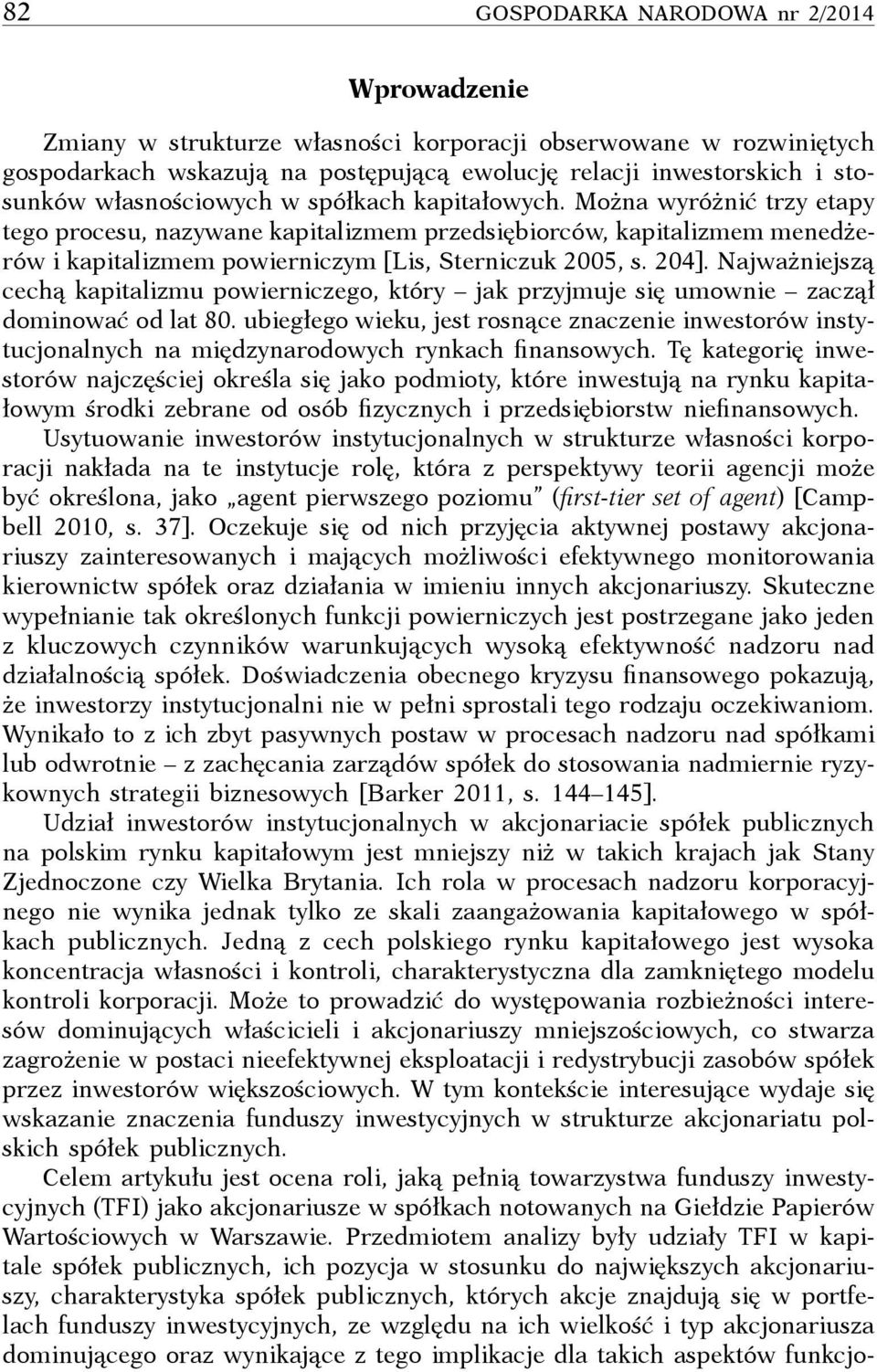 204]. Najważniejszą cechą kapitalizmu powierniczego, który jak przyjmuje się umownie zaczął dominować od lat 80.