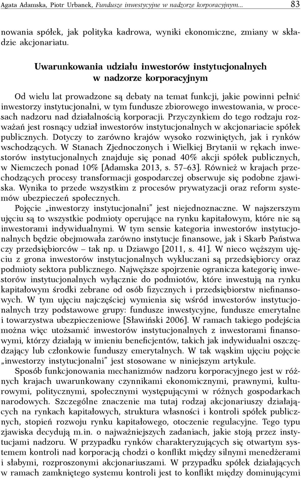 zbiorowego inwestowania, w procesach nadzoru nad działalnością korporacji. Przyczynkiem do tego rodzaju rozważań jest rosnący udział inwestorów instytucjonalnych w akcjonariacie spółek publicznych.