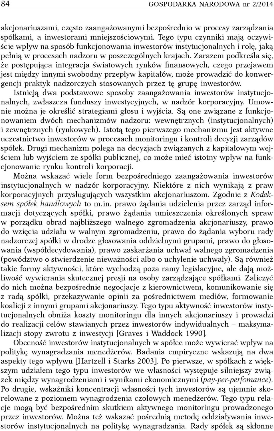 Zarazem podkreśla się, że postępująca integracja światowych rynków finansowych, czego przejawem jest między innymi swobodny przepływ kapitałów, może prowadzić do konwergencji praktyk nadzorczych