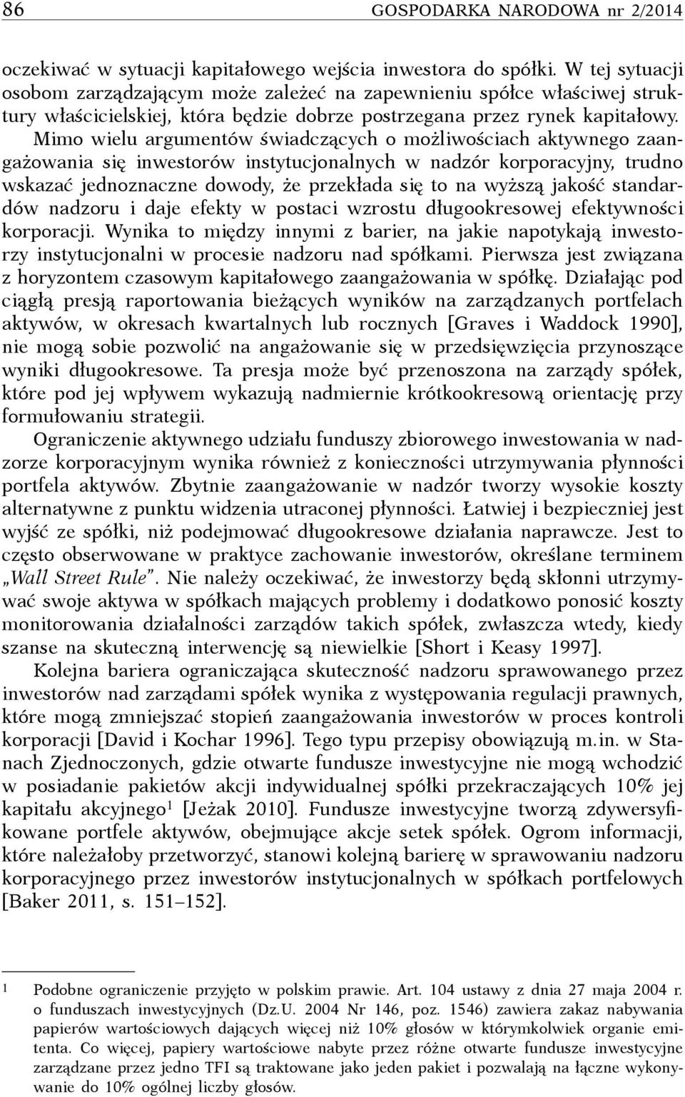 Mimo wielu argumentów świadczących o możliwościach aktywnego zaangażowania się inwestorów instytucjonalnych w nadzór korporacyjny, trudno wskazać jednoznaczne dowody, że przekłada się to na wyższą