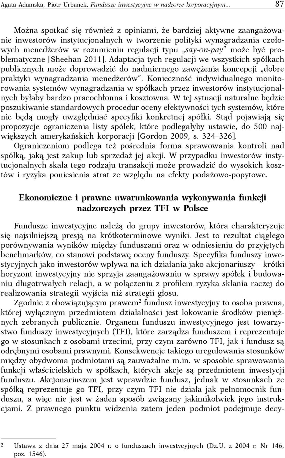 pay może być problematyczne [Sheehan 2011]. Adaptacja tych regulacji we wszystkich spółkach publicznych może doprowadzić do nadmiernego zawężenia koncepcji dobre praktyki wynagradzania menedżerów.