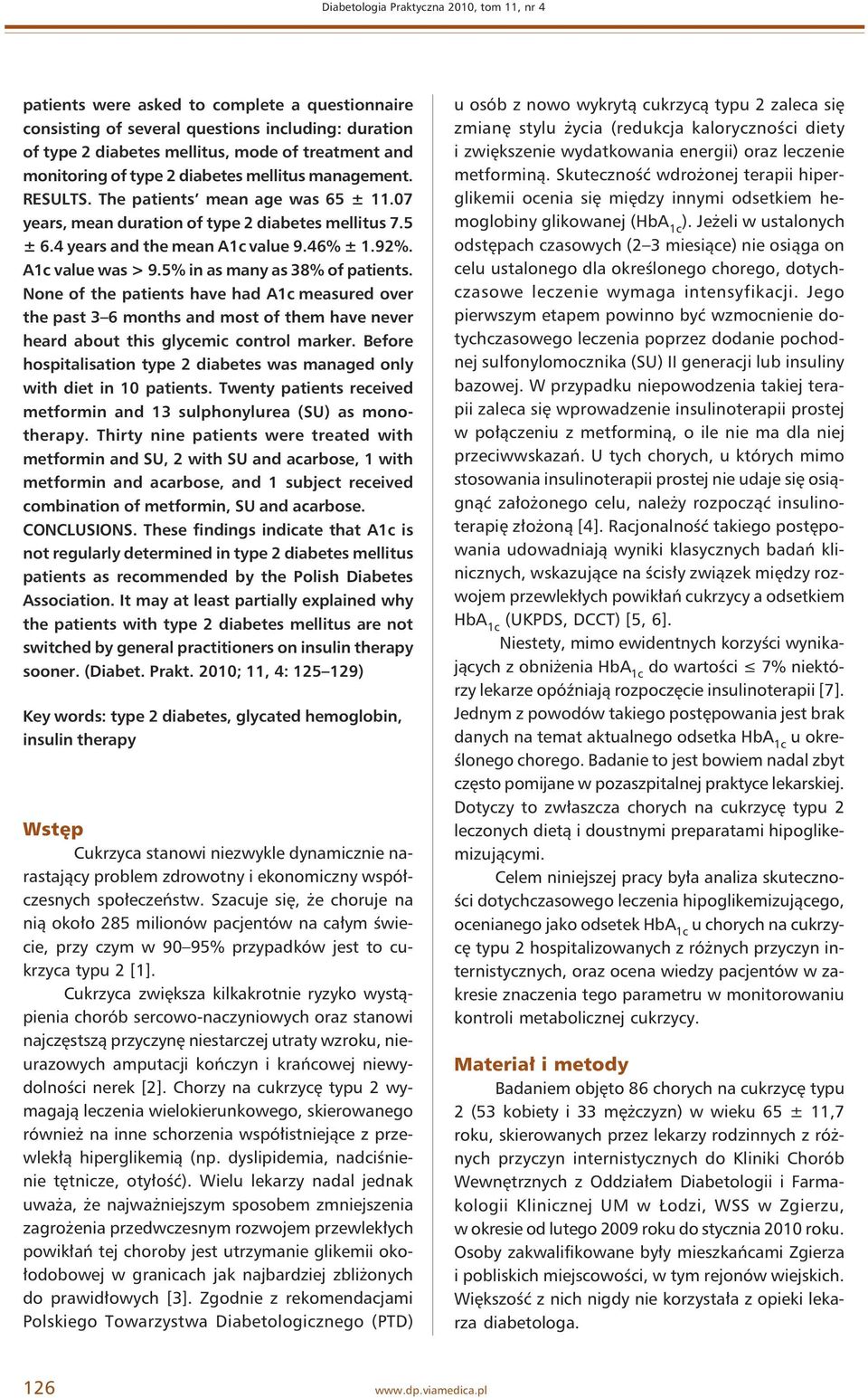 A1c value was > 9.5% in as many as 38% of patients. None of the patients have had A1c measured over the past 3 6 months and most of them have never heard about this glycemic control marker.